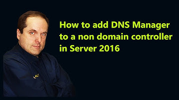 How to add DNS Manager to a non domain controller in Server 2016