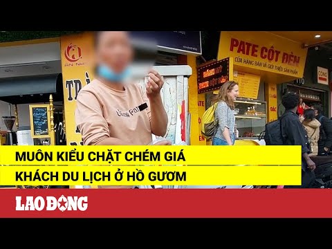 Muôn kiểu chặt chém giá khách du lịch ở hồ Gươm | Báo Lao Động 2023 mới nhất