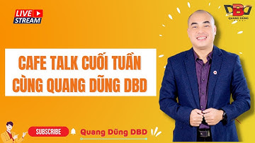 Cafe Talk cuối tuần cùng Quang Dũng DBD