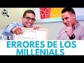 ERRORES de los Millenials - Episodio 57 | CONSIGUE TU TRABAJO