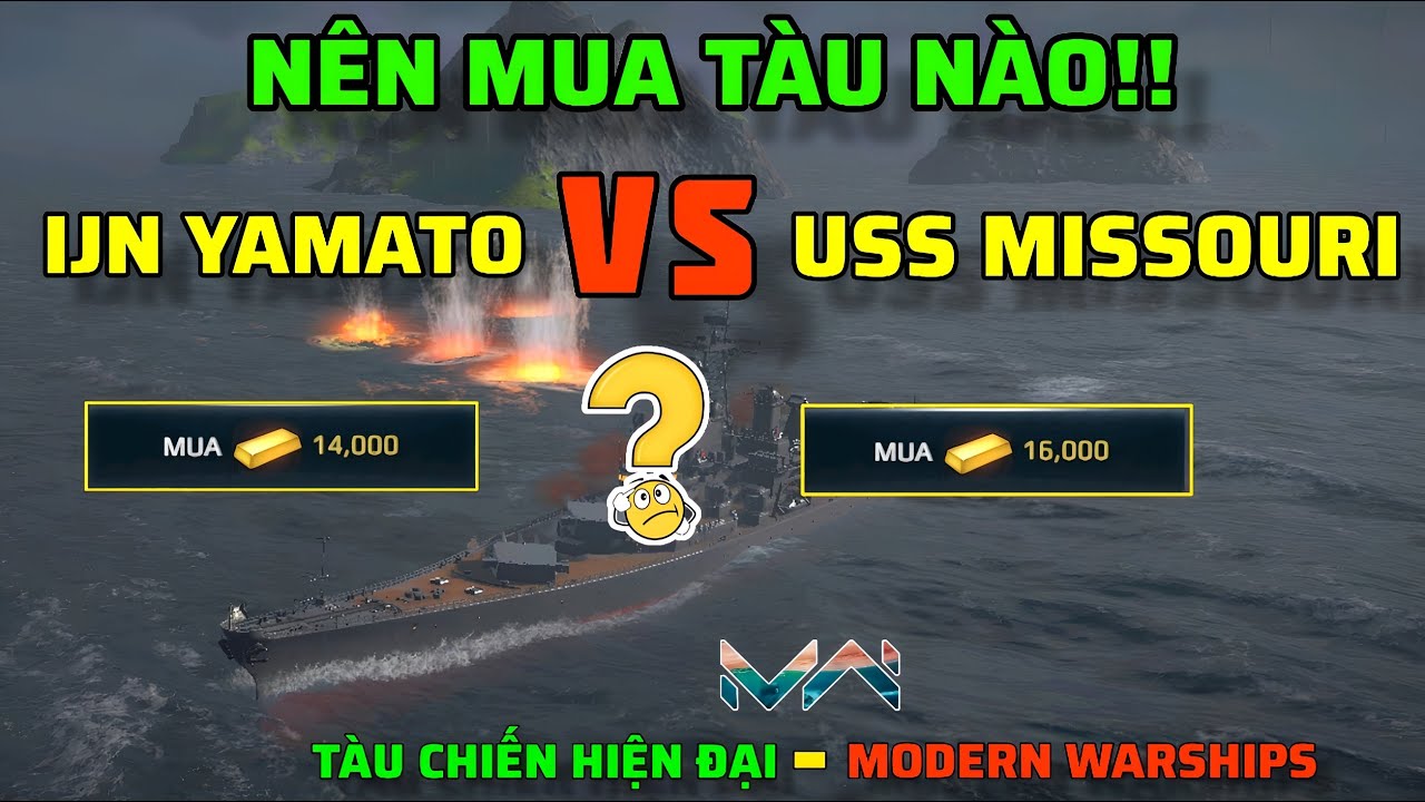Nên Mua Tàu Thiết Giáp Hạm Nào! Yamato 14.000 Vàng hay Missouri 16.000 ...