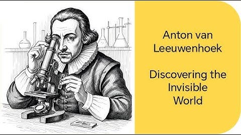Anton van Leeuwenhoek : Discovering the Invisible World