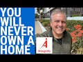 You will never own a home