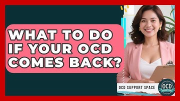What To Do If Your OCD Comes Back? - OCD Support Space