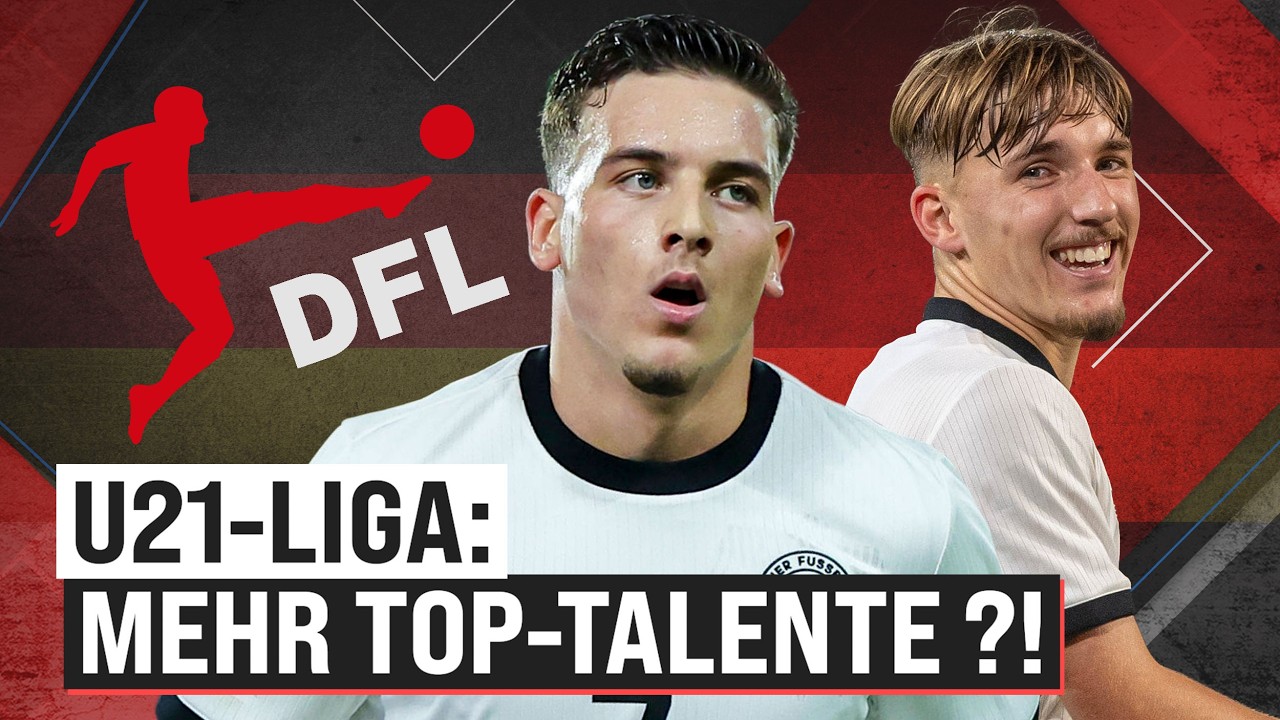 U21-Liga: Kriegen wir wieder mehr deutsche Top-Talente?!