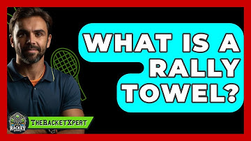 What Is A Rally Towel? - The Racket Xpert