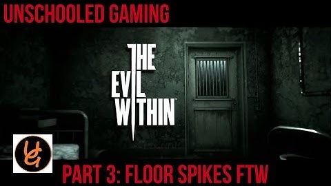 Unschooled Gaming - The Evil Within Part 3: Floor Spikes FTW