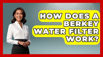 How Does A Berkey Water Filter Work? - Exploring Campgrounds