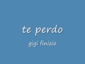 Gigi Finizio - Te Perdo.wmv