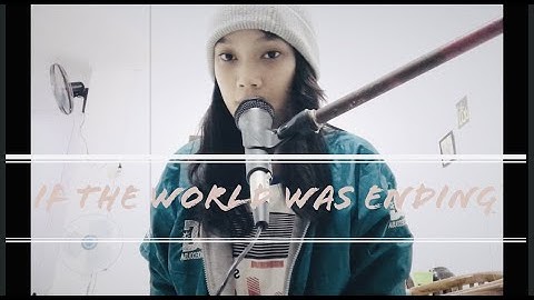 IF THE WORLD WAS ENDING ~ JP Saxe ft. Julia Michaels (Ulfa cover)
