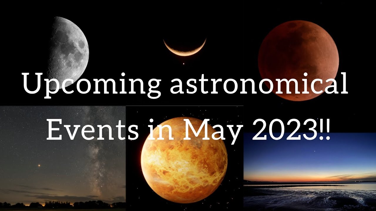 astronomical events in May 2023 sky watching must watch
