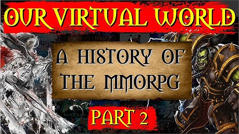 Our Virtual World - A History of the MMORPG [Part 2]
