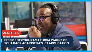 Ramaphosa warns of a fight back against SA's ICJ application | 702 Breakfast with Bongani Bingwa
