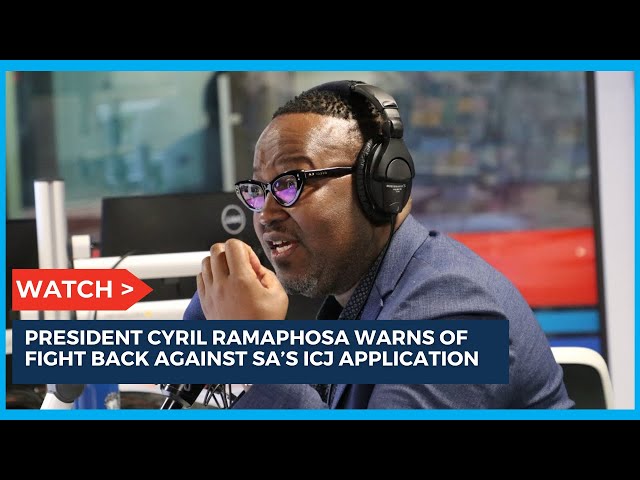 Ramaphosa warns of a fight back against SA's ICJ application | 702 Breakfast with Bongani Bingwa class=