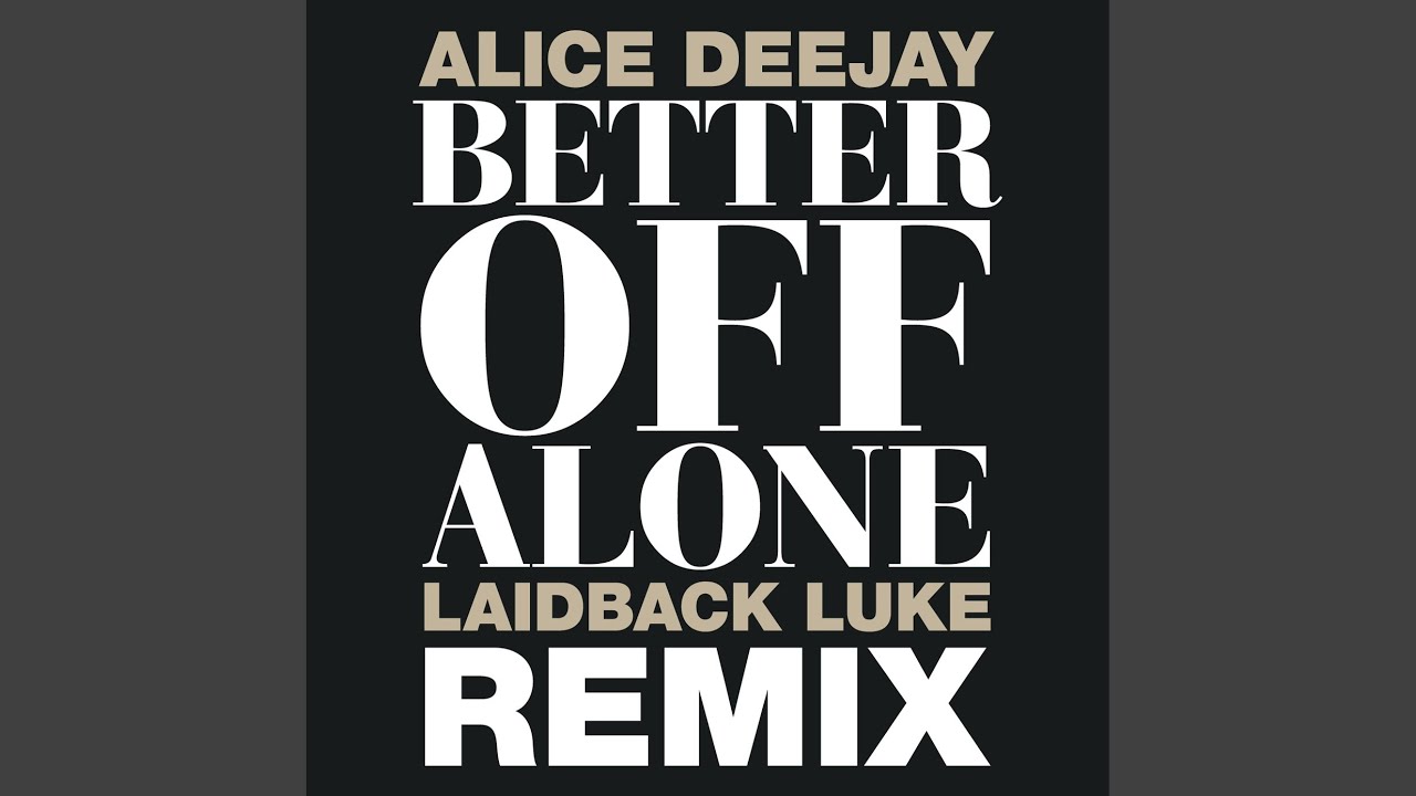 Better off alone x. Alice Deejay better off Alone. Alice Deejay better off Alone 1999. Better of Alone Remix. Alice Deejay - better off Alone (Radio Edit).