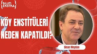 Toplumsal Aydınlanma Kurumu: Köy Enstitüleri (Bölüm 2) / Sinan Meydan ile Bilim Ekstra