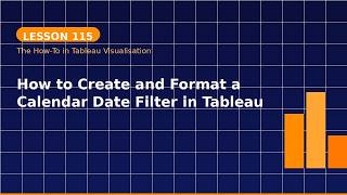 Lesson 115: How to Create and Format a Calendar Date Filter in Tableau