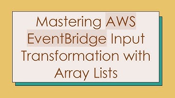 Mastering AWS EventBridge Input Transformation with Array Lists