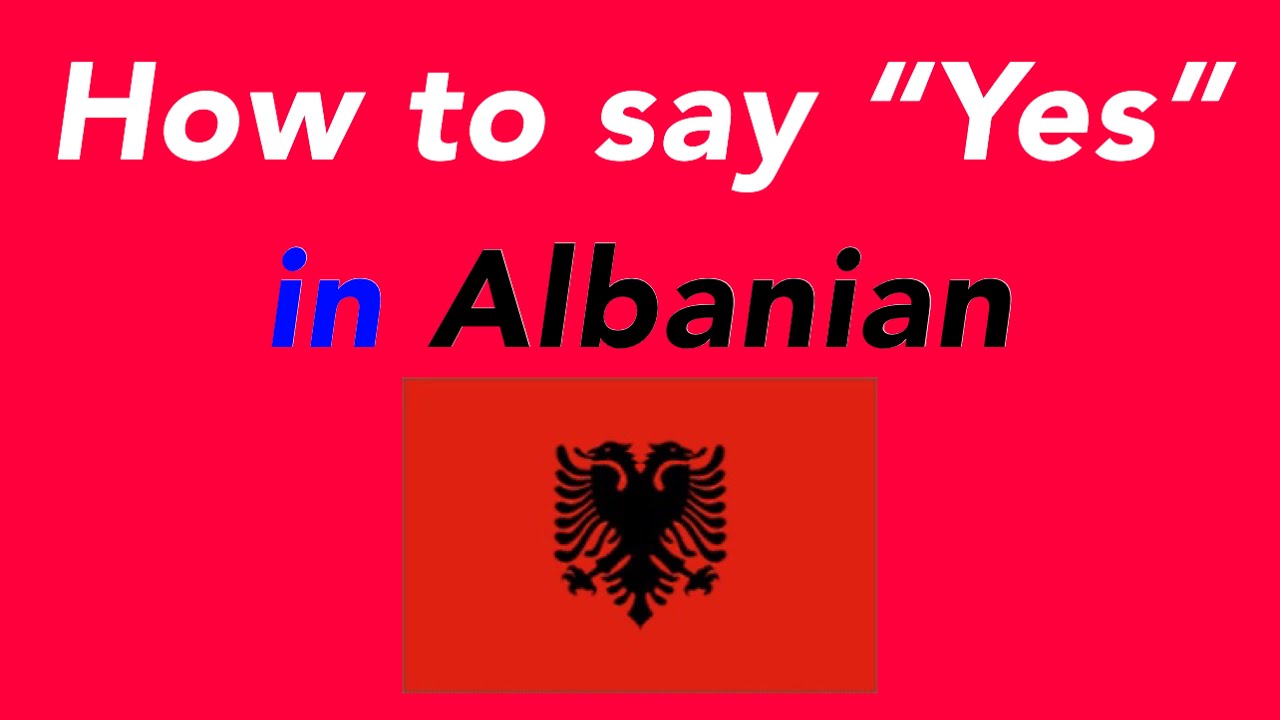 How To Say Yes In Albanian How To Speak Yes In Albanian YouTube how-to-say-yes-in-albanian-how-to-speak-yes-in-albanian-youtube