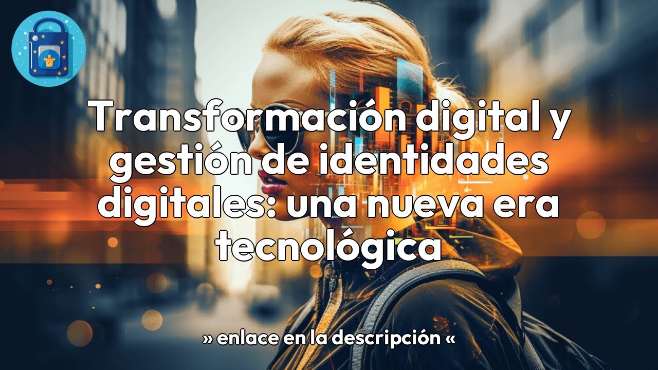 Transformación digital y gestión de identidades digitales: una nueva