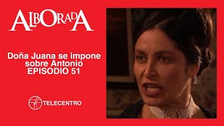 Doña Juana se impone sobre Antonio | Alborada capítulo 51 TELECENTRO