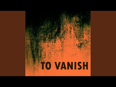 To Vanish