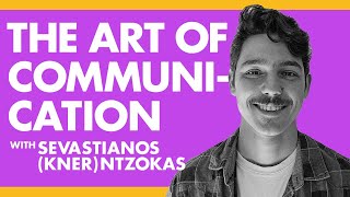 Communication is an Art - Sevastianos (Kner) Ntzokas | Podcast EP#21