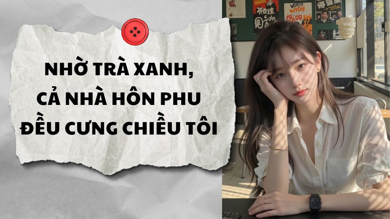Truyện Audio || NHỜ TRÀ XANH, CẢ NHÀ HÔN PHU ĐỀU CƯNG CHIỀU TÔI (Full) || AnAn Audio