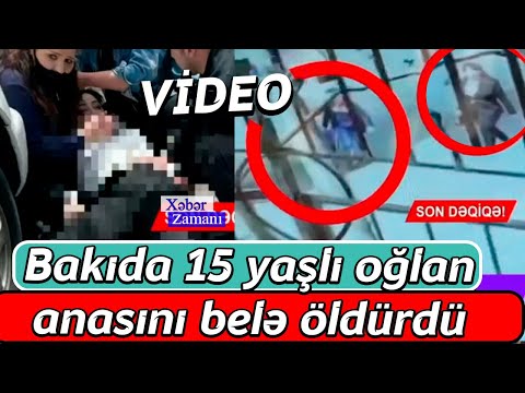 Bakıda məktəbli anasını BELƏ ÖLDURDÜ - ANBAAN VİDEO