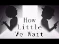 How Little We Wait (Official Trailer)