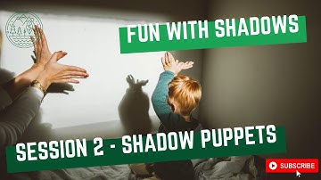 Shadow Puppets (Shadows Session 2 of 5)