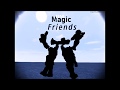 Gnrique fin magic friends final