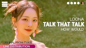 How Would LOONA Sing TALK THAT TALK (TWICE) || Hezol