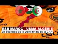 Demifinale caf rsb maroc vs usma algrie  les coulisses dun scandale orchestr