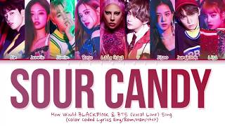 How Would Lady Gaga, BLACKPINK, & BTS (Vocal Line) Sing - Sour Candy (Color Coded/Eng/Rom/Han/가사)