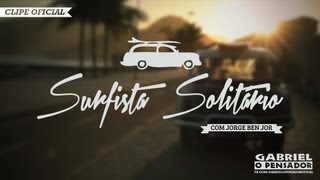 Video thumbnail of "Gabriel o Pensador - Surfista Solitário (com Jorge Ben Jor) - Clipe Oficial"