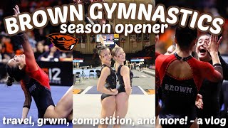 Brown Gymnastics Season Opener Vlog Vs Oregon State Travel, Grwm, Compete With Us, & More