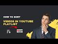 How to Sort Videos in a YouTube Playlist – Full 2026 Guide