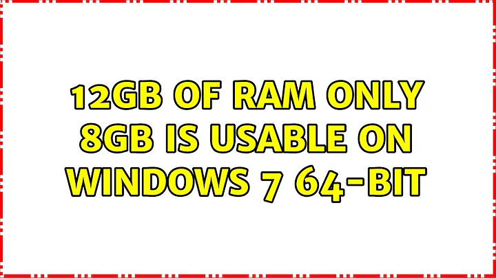 12GB of RAM only 8GB is usable on Windows 7 64-bit (3 Solutions!!)