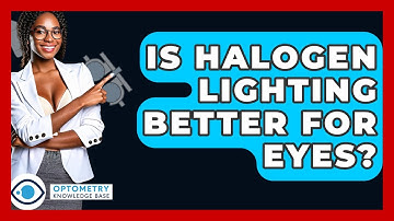 Is Halogen Lighting Better For Eyes? - Optometry Knowledge Base