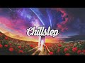 Chillstep mix 2022 2 hours