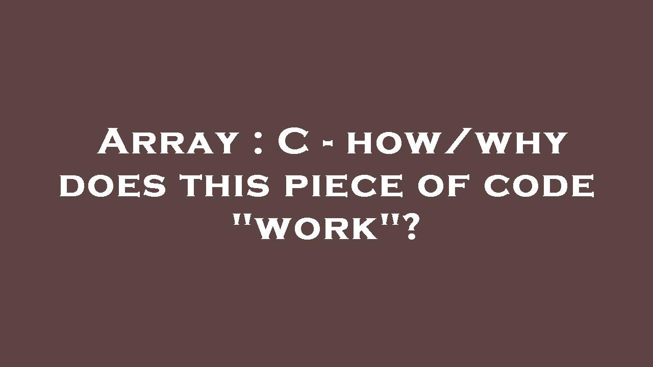 Array : C - how/why does this piece of code "work"? - YouTube