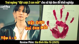 [Review Phim] Thiếu gia “đặt cược 2 con mắt” cho xã hội đen - Gia Đình Bão Tố | Tập 1-8 (2025)