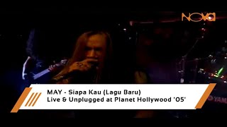 MAY - Siapa Kau Lagu Baru Live & Unplugged at Planet Hollywood '05'
