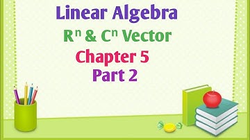 Linear Algebra ||  Rⁿ & Cⁿ Vector || Chapter 5 || Part 2 || @Mathwala125