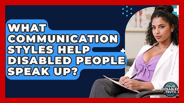 What Communication Styles Help Disabled People Speak Up? - Your Disabled Truth