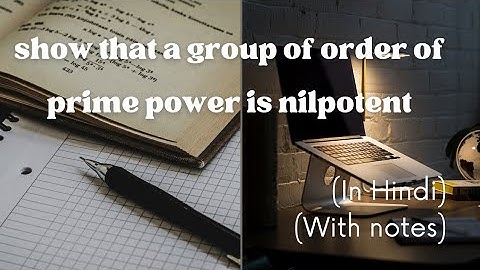 Advanced Algebra (lecture 5.D)| show that a group of order of prime power is nilpotent