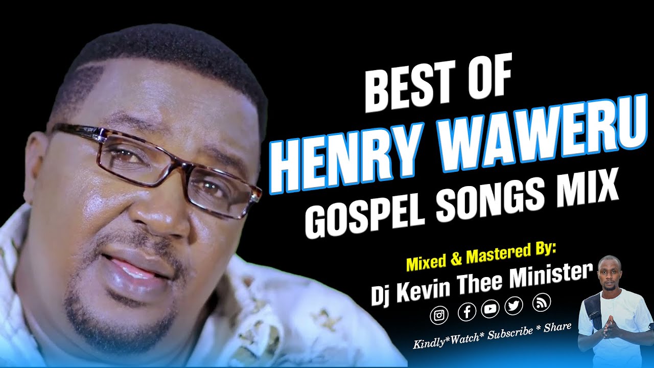 Best Of Henry Waweru Hsc Songs Mix    Dj Kevin Thee Minister