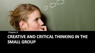 Chapter 6 : Creative and Critical Thinking in the Small Group