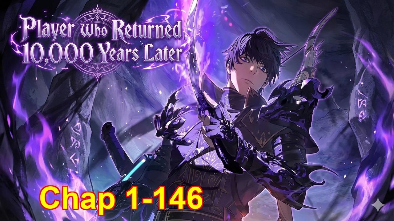 Player Who Returned 10,000 Years Later | Chapter 1 to 146 | Dao Cultivation